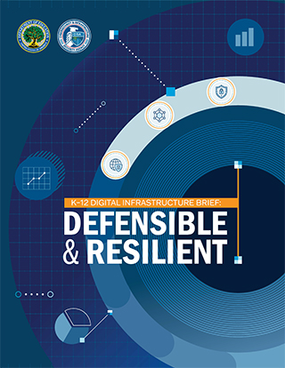 image is the cover of a new guide from CISA and Department of Education titled "K–12 Digital Infrastructure Brief: Defensible & Resilient"